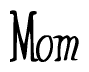 The image contains the word 'Mom' written in a cursive, stylized font.