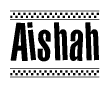 The image is a black and white clipart of the text Aishah in a bold, italicized font. The text is bordered by a dotted line on the top and bottom, and there are checkered flags positioned at both ends of the text, usually associated with racing or finishing lines.