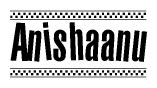 The image is a black and white clipart of the text Anishaanu in a bold, italicized font. The text is bordered by a dotted line on the top and bottom, and there are checkered flags positioned at both ends of the text, usually associated with racing or finishing lines.