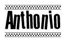 The image is a black and white clipart of the text Anthonio in a bold, italicized font. The text is bordered by a dotted line on the top and bottom, and there are checkered flags positioned at both ends of the text, usually associated with racing or finishing lines.