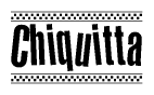 The image is a black and white clipart of the text Chiquitta in a bold, italicized font. The text is bordered by a dotted line on the top and bottom, and there are checkered flags positioned at both ends of the text, usually associated with racing or finishing lines.
