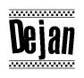 The image is a black and white clipart of the text Dejan in a bold, italicized font. The text is bordered by a dotted line on the top and bottom, and there are checkered flags positioned at both ends of the text, usually associated with racing or finishing lines.