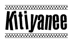 The image is a black and white clipart of the text Kitiyanee in a bold, italicized font. The text is bordered by a dotted line on the top and bottom, and there are checkered flags positioned at both ends of the text, usually associated with racing or finishing lines.