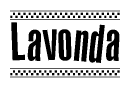 The image is a black and white clipart of the text Lavonda in a bold, italicized font. The text is bordered by a dotted line on the top and bottom, and there are checkered flags positioned at both ends of the text, usually associated with racing or finishing lines.