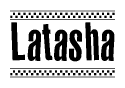 The image contains the text Latasha in a bold, stylized font, with a checkered flag pattern bordering the top and bottom of the text.