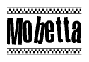 The image is a black and white clipart of the text Mobetta in a bold, italicized font. The text is bordered by a dotted line on the top and bottom, and there are checkered flags positioned at both ends of the text, usually associated with racing or finishing lines.