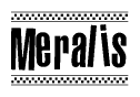 The image is a black and white clipart of the text Meralis in a bold, italicized font. The text is bordered by a dotted line on the top and bottom, and there are checkered flags positioned at both ends of the text, usually associated with racing or finishing lines.