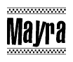 The image is a black and white clipart of the text Mayra in a bold, italicized font. The text is bordered by a dotted line on the top and bottom, and there are checkered flags positioned at both ends of the text, usually associated with racing or finishing lines.