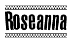 The image is a black and white clipart of the text Roseanna in a bold, italicized font. The text is bordered by a dotted line on the top and bottom, and there are checkered flags positioned at both ends of the text, usually associated with racing or finishing lines.
