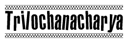 The image is a black and white clipart of the text Trilochanacharya in a bold, italicized font. The text is bordered by a dotted line on the top and bottom, and there are checkered flags positioned at both ends of the text, usually associated with racing or finishing lines.