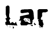 This nametag says Lar, and has a static looking effect at the bottom of the words. The words are in a stylized font.