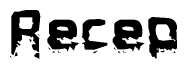 The image contains the word Recep in a stylized font with a static looking effect at the bottom of the words