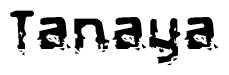 The image contains the word Tanaya in a stylized font with a static looking effect at the bottom of the words