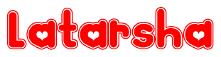 The image is a red and white graphic with the word Latarsha written in a decorative script. Each letter in  is contained within its own outlined bubble-like shape. Inside each letter, there is a white heart symbol.