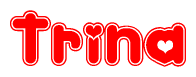 The image is a red and white graphic with the word Trina written in a decorative script. Each letter in  is contained within its own outlined bubble-like shape. Inside each letter, there is a white heart symbol.