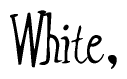 The image contains the word 'White' written in a cursive, stylized font.