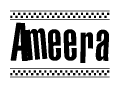 The image is a black and white clipart of the text Ameera in a bold, italicized font. The text is bordered by a dotted line on the top and bottom, and there are checkered flags positioned at both ends of the text, usually associated with racing or finishing lines.