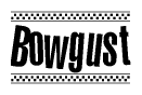 The image contains the text Bowgust in a bold, stylized font, with a checkered flag pattern bordering the top and bottom of the text.