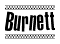 The image is a black and white clipart of the text Burnett in a bold, italicized font. The text is bordered by a dotted line on the top and bottom, and there are checkered flags positioned at both ends of the text, usually associated with racing or finishing lines.