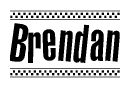 The image is a black and white clipart of the text Brendan in a bold, italicized font. The text is bordered by a dotted line on the top and bottom, and there are checkered flags positioned at both ends of the text, usually associated with racing or finishing lines.