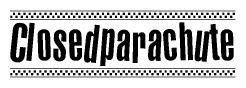 The image is a black and white clipart of the text Closedparachute in a bold, italicized font. The text is bordered by a dotted line on the top and bottom, and there are checkered flags positioned at both ends of the text, usually associated with racing or finishing lines.