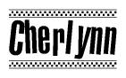 The image is a black and white clipart of the text Cherlynn in a bold, italicized font. The text is bordered by a dotted line on the top and bottom, and there are checkered flags positioned at both ends of the text, usually associated with racing or finishing lines.