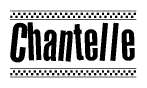The image is a black and white clipart of the text Chantelle in a bold, italicized font. The text is bordered by a dotted line on the top and bottom, and there are checkered flags positioned at both ends of the text, usually associated with racing or finishing lines.
