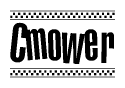 The image is a black and white clipart of the text Cmower in a bold, italicized font. The text is bordered by a dotted line on the top and bottom, and there are checkered flags positioned at both ends of the text, usually associated with racing or finishing lines.
