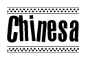 The image is a black and white clipart of the text Chinesa in a bold, italicized font. The text is bordered by a dotted line on the top and bottom, and there are checkered flags positioned at both ends of the text, usually associated with racing or finishing lines.