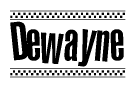 The image is a black and white clipart of the text Dewayne in a bold, italicized font. The text is bordered by a dotted line on the top and bottom, and there are checkered flags positioned at both ends of the text, usually associated with racing or finishing lines.