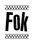 The image is a black and white clipart of the text Fok in a bold, italicized font. The text is bordered by a dotted line on the top and bottom, and there are checkered flags positioned at both ends of the text, usually associated with racing or finishing lines.
