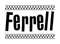 The image is a black and white clipart of the text Ferrell in a bold, italicized font. The text is bordered by a dotted line on the top and bottom, and there are checkered flags positioned at both ends of the text, usually associated with racing or finishing lines.