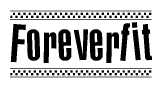 The image is a black and white clipart of the text Foreverfit in a bold, italicized font. The text is bordered by a dotted line on the top and bottom, and there are checkered flags positioned at both ends of the text, usually associated with racing or finishing lines.