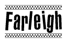 The image is a black and white clipart of the text Farleigh in a bold, italicized font. The text is bordered by a dotted line on the top and bottom, and there are checkered flags positioned at both ends of the text, usually associated with racing or finishing lines.