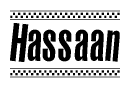 The image is a black and white clipart of the text Hassaan in a bold, italicized font. The text is bordered by a dotted line on the top and bottom, and there are checkered flags positioned at both ends of the text, usually associated with racing or finishing lines.