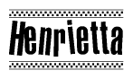 The image is a black and white clipart of the text Henrietta in a bold, italicized font. The text is bordered by a dotted line on the top and bottom, and there are checkered flags positioned at both ends of the text, usually associated with racing or finishing lines.