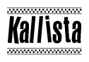 The image is a black and white clipart of the text Kallista in a bold, italicized font. The text is bordered by a dotted line on the top and bottom, and there are checkered flags positioned at both ends of the text, usually associated with racing or finishing lines.