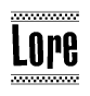 The image is a black and white clipart of the text Lore in a bold, italicized font. The text is bordered by a dotted line on the top and bottom, and there are checkered flags positioned at both ends of the text, usually associated with racing or finishing lines.
