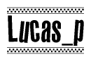 The image is a black and white clipart of the text Lucas p in a bold, italicized font. The text is bordered by a dotted line on the top and bottom, and there are checkered flags positioned at both ends of the text, usually associated with racing or finishing lines.