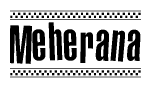 The clipart image displays the text Meherana in a bold, stylized font. It is enclosed in a rectangular border with a checkerboard pattern running below and above the text, similar to a finish line in racing. 