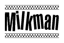 The image is a black and white clipart of the text Milkman in a bold, italicized font. The text is bordered by a dotted line on the top and bottom, and there are checkered flags positioned at both ends of the text, usually associated with racing or finishing lines.