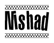 The image is a black and white clipart of the text Nishad in a bold, italicized font. The text is bordered by a dotted line on the top and bottom, and there are checkered flags positioned at both ends of the text, usually associated with racing or finishing lines.