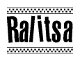 The image is a black and white clipart of the text Ralitsa in a bold, italicized font. The text is bordered by a dotted line on the top and bottom, and there are checkered flags positioned at both ends of the text, usually associated with racing or finishing lines.