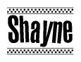 The image is a black and white clipart of the text Shayne in a bold, italicized font. The text is bordered by a dotted line on the top and bottom, and there are checkered flags positioned at both ends of the text, usually associated with racing or finishing lines.