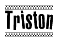 The image is a black and white clipart of the text Triston in a bold, italicized font. The text is bordered by a dotted line on the top and bottom, and there are checkered flags positioned at both ends of the text, usually associated with racing or finishing lines.