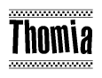 The image is a black and white clipart of the text Thomia in a bold, italicized font. The text is bordered by a dotted line on the top and bottom, and there are checkered flags positioned at both ends of the text, usually associated with racing or finishing lines.