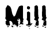 This nametag says Mill, and has a static looking effect at the bottom of the words. The words are in a stylized font.