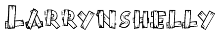 The image contains the name Larrynshelly written in a decorative, stylized font with a hand-drawn appearance. The lines are made up of what appears to be planks of wood, which are nailed together