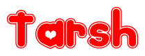 The image is a red and white graphic with the word Tarsh written in a decorative script. Each letter in  is contained within its own outlined bubble-like shape. Inside each letter, there is a white heart symbol.