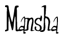 The image is a stylized text or script that reads 'Mansha' in a cursive or calligraphic font.